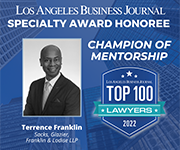 Los Angeles Business Journal Specialty Award Honoree | Champion of Mentorship | Top 100 Lawyers 2022 | Terrence Franklin, Sacks Glazier Franklin & Lodise LLP